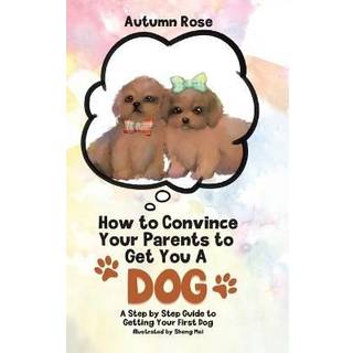 How to Convince Your Parents to Get You A Dog