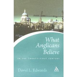 What Anglicans Believe in the Twenty-first Century