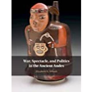 War, Spectacle, and Politics in the Ancient Andes