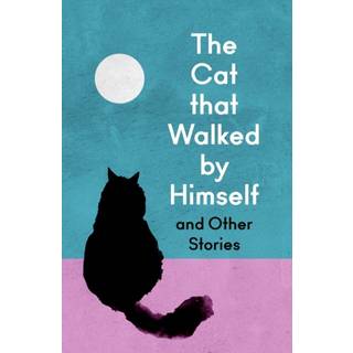 The Cat that Walked by Himself and Other Cat Stories