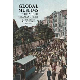 Global Muslims in the Age of Steam and Print