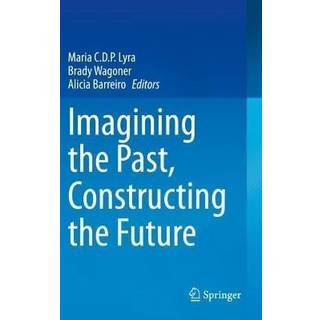 Imagining the Past, Constructing the Future