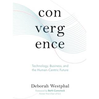 Convergence: Technology, Business, and the Human-Centric Future