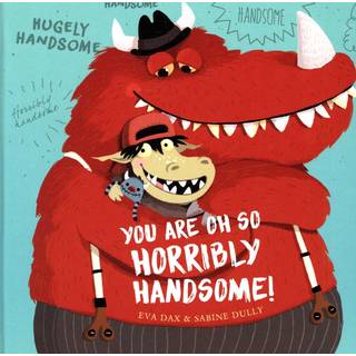 You Are Oh So Horribly Handsome!