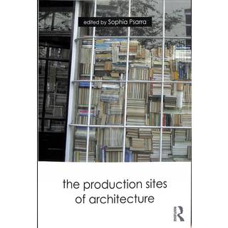 The Production Sites of Architecture