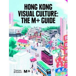 Hong Kong Visual Culture: The M+ Guide