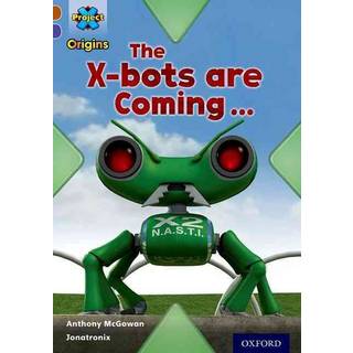 Project X Origins: Brown Book Band, Oxford Level 11: Strong Defences: The X-bots are Coming