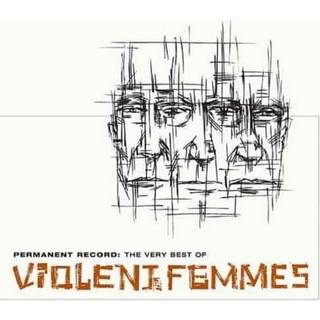 Violent Femmes - Permanent Record: the Very Best of Violent Femmes