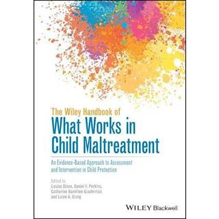 The Wiley Handbook of What Works in Child Maltreatment