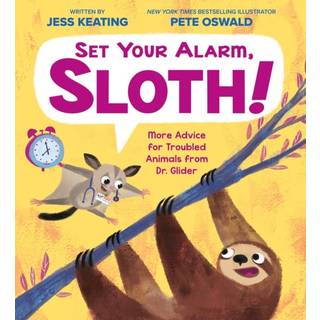 Set Your Alarm, Sloth!: More Advice for Troubled Animals from Dr. Glider