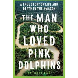 The Man Who Loved Pink Dolphins