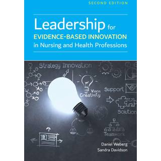 Leadership for Evidence-Based Innovation in Nursing and Health Professions