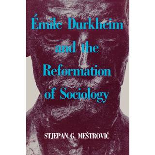 Emile Durkheim and the Reformation of Sociology