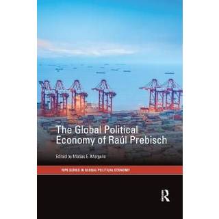 The Global Political Economy of Raul Prebisch