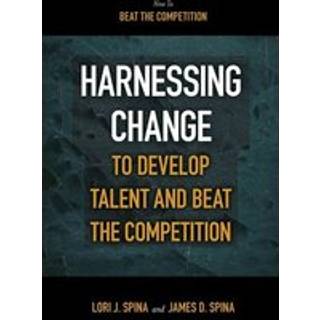 Harnessing Change to Develop Talent and Beat the Competition