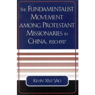 The Fundamentalist Movement among Protestant Missionaries in China, 1920-1937