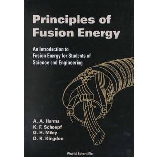 Principles Of Fusion Energy: An Introduction To Fusion Energy For Students Of Science And Engineering