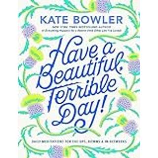 Have a Beautiful, Terrible Day!