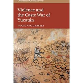 Violence and the Caste War of Yucatan