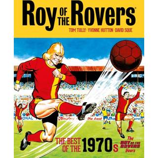 Roy of the Rovers: The Best of the 1970s - The Roy of the Rovers Years