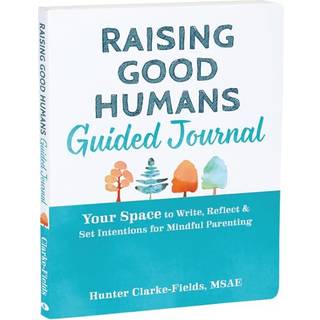 Raising Good Humans Guided Journal