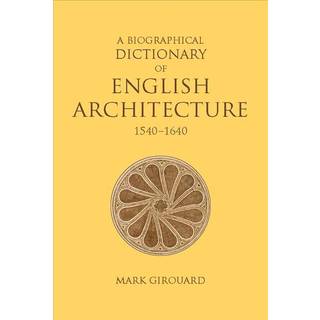 A Biographical Dictionary of English Architecture, 1540-1640
