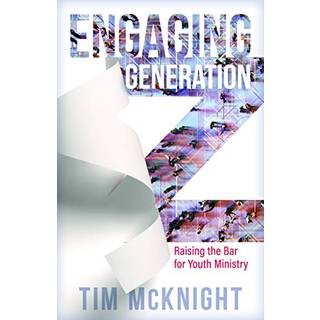 Engaging Generation Z – Raising the Bar for Youth Ministry