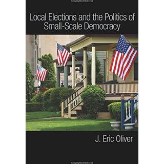 Local Elections and the Politics of Small-Scale Democracy