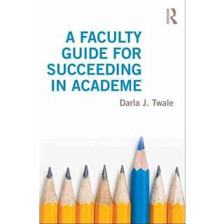 A Faculty Guide for Succeeding in Academe
