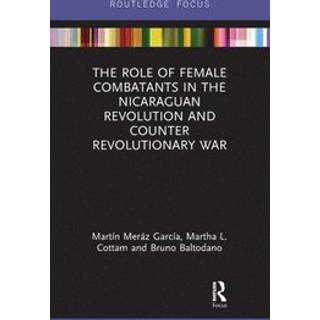 The Role of Female Combatants in the Nicaraguan Revolution and Counter Revolutionary War