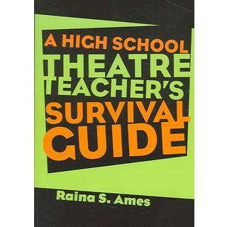The High School Theatre Teacher's Survival Guide