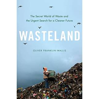 Wasteland : The Secret World of Waste and the Urgent Search for a Cleaner Future