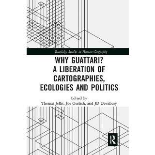 Why Guattari? A Liberation of Cartographies, Ecologies and Politics