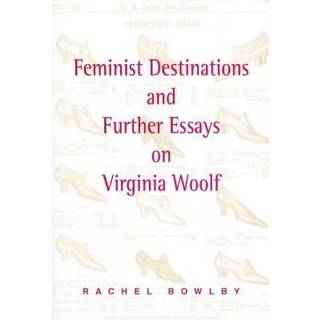 Feminist Destinations and Further Essays on Virginia Woolf
