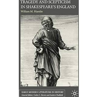 Tragedy and Scepticism in Shakespeare's England