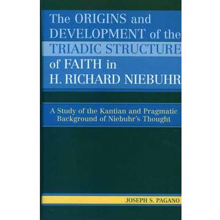 The Origins and Development of the Triadic Structure of Faith in H. Richard Niebuhr