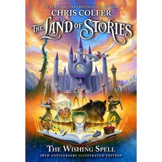 The Land of Stories: The Wishing Spell 10th Anniversary Illustrated Edition