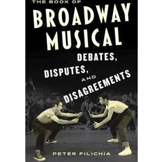 The Book of Broadway Musical Debates, Disputes, and Disagreements