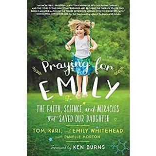 Praying for Emily : The Faith, Science, and Miracles that Saved Our Daughter