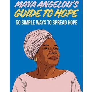 Maya Angelou's Guide to Hope