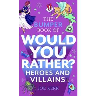 The Bumper Book of Would You Rather?: Heroes and Villains edition
