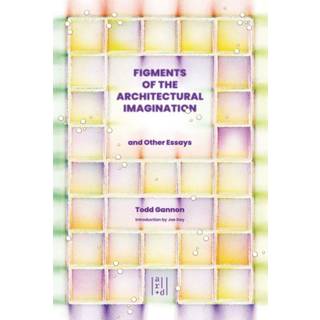 Figments of the Architectural Imagination