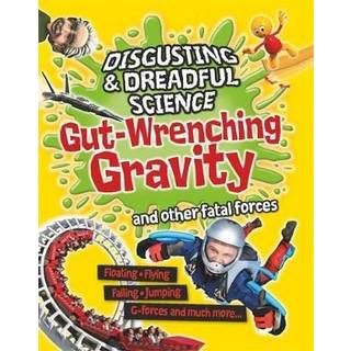 Disgusting and Dreadful Science: Gut-wrenching Gravity and Other Fatal Forces