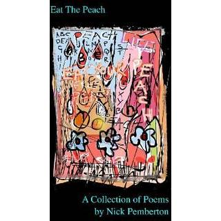 Eat The Peach - A Collection of Poems by Nick Pemberton