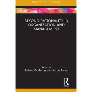 Beyond Rationality in Organization and Management