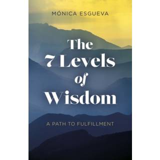 7 Levels of Wisdom, The - A Path to Fulfillment