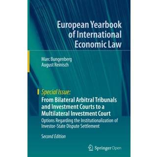 From Bilateral Arbitral Tribunals and Investment Courts to a Multilateral Investment Court