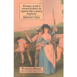 Women, Work And Sexual Politics In Eighteenth-Century England