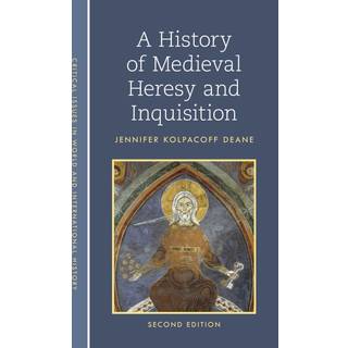A History of Medieval Heresy and Inquisition