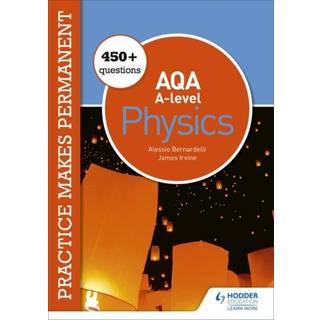 Practice makes permanent: 450+ questions for AQA A-level Physics